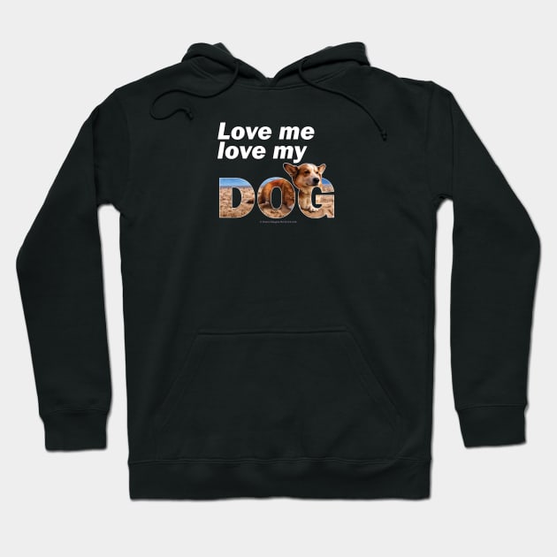 Love me love my dog - Corgi oil painting wordart Hoodie by DawnDesignsWordArt